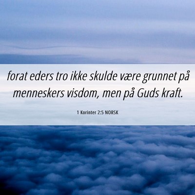 Picture 06 - 1 Korinter 2:5 NORSK - forat eders tro ikke skulde være grunnet på - Bible Verse Picture