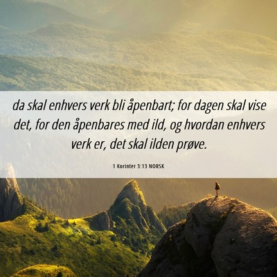 Picture 06 - 1 Korinter 3:13 NORSK - da skal enhvers verk bli åpenbart; for dagen - Bible Verse Picture