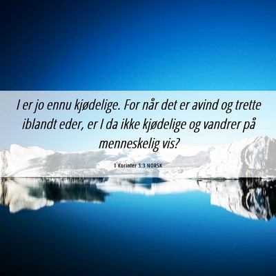 Picture 06 - 1 Korinter 3:3 NORSK - I er jo ennu kjødelige. For når det er avind og - Bible Verse Picture