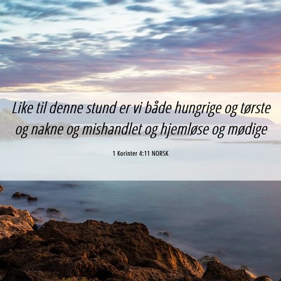 Picture 06 - 1 Korinter 4:11 NORSK - Like til denne stund er vi både hungrige og - Bible Verse Picture
