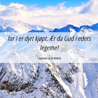 Picture 06 - 1 Korinter 6:20 NORSK - for I er dyrt kjøpt. Ær da Gud i eders - Bible Verse Picture