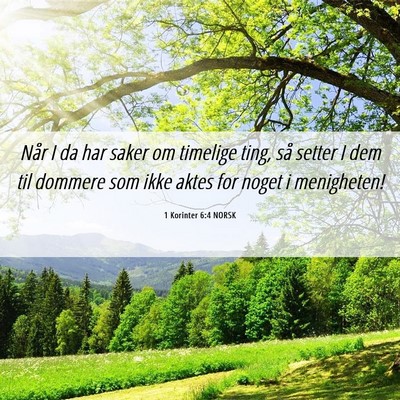 Picture 06 - 1 Korinter 6:4 NORSK - Når I da har saker om timelige ting, så setter - Bible Verse Picture