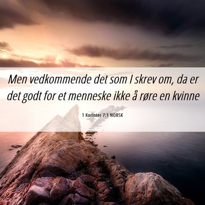 Picture 06 - 1 Korinter 7:1 NORSK - Men vedkommende det som I skrev om, da er det - Bible Verse Picture