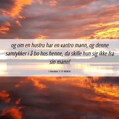 Picture 06 - 1 Korinter 7:13 NORSK - og om en hustru har en vantro mann, og denne - Bible Verse Picture