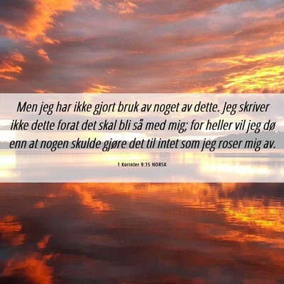 Picture 06 - 1 Korinter 9:15 NORSK - Men jeg har ikke gjort bruk av noget av dette. - Bible Verse Picture