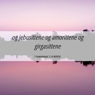 Picture 06 - 1 Krønikebok 1:14 NORSK - og jebusittene og amorittene og - Bible Verse Picture