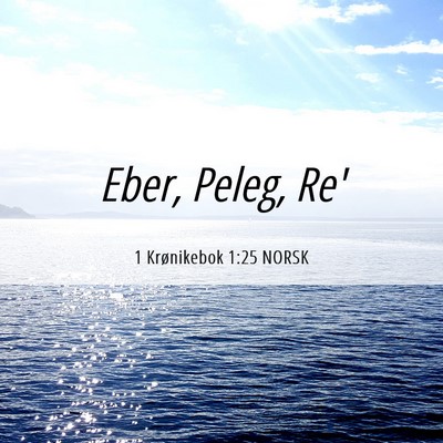 Picture 06 - 1 Krønikebok 1:25 NORSK - Eber, Peleg, - Bible Verse Picture