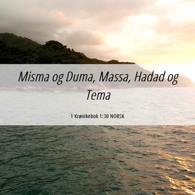 Picture 06 - 1 Krønikebok 1:30 NORSK - Misma og Duma, Massa, Hadad og - Bible Verse Picture
