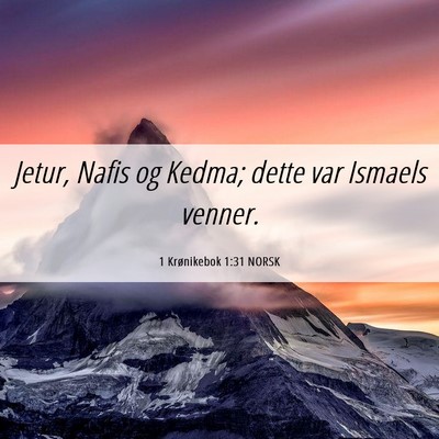 Picture 06 - 1 Krønikebok 1:31 NORSK - Jetur, Nafis og Kedma; dette var Ismaels - Bible Verse Picture