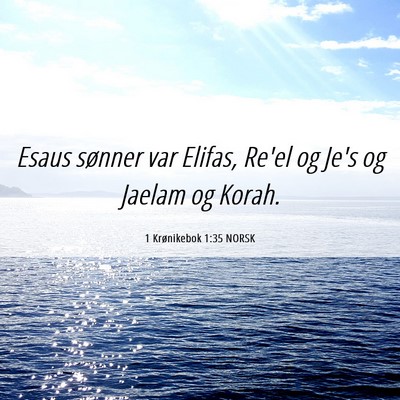 Picture 06 - 1 Krønikebok 1:35 NORSK - Esaus sønner var Elifas, Re'el og Je's og Jaelam - Bible Verse Picture