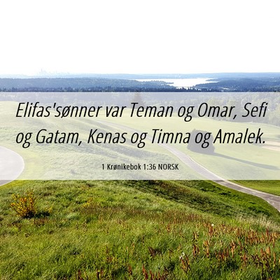 Picture 06 - 1 Krønikebok 1:36 NORSK - Elifas'sønner var Teman og Omar, Sefi og Gatam, - Bible Verse Picture