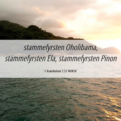 Picture 06 - 1 Krønikebok 1:52 NORSK - stammefyrsten Oholibama, stammefyrsten Ela, - Bible Verse Picture