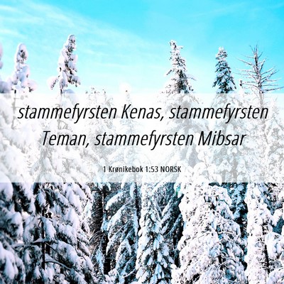 Picture 06 - 1 Krønikebok 1:53 NORSK - stammefyrsten Kenas, stammefyrsten Teman, - Bible Verse Picture