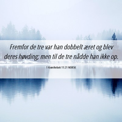 Picture 06 - 1 Krønikebok 11:21 NORSK - Fremfor de tre var han dobbelt æret og blev - Bible Verse Picture