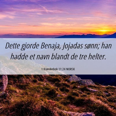 Picture 06 - 1 Krønikebok 11:24 NORSK - Dette gjorde Benaja, Jojadas sønn; han hadde et - Bible Verse Picture