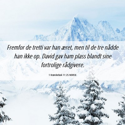 Picture 06 - 1 Krønikebok 11:25 NORSK - Fremfor de tretti var han æret, men til de tre - Bible Verse Picture