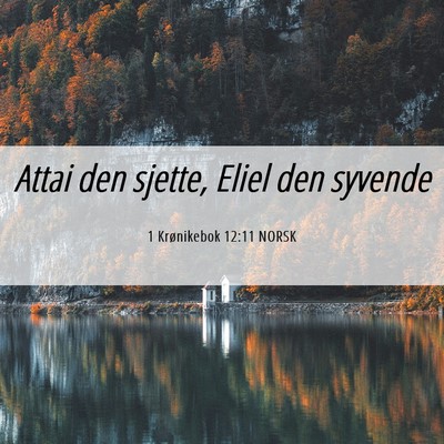 Picture 06 - 1 Krønikebok 12:11 NORSK - Attai den sjette, Eliel den - Bible Verse Picture
