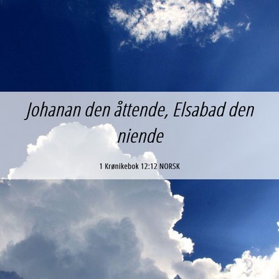 Picture 06 - 1 Krønikebok 12:12 NORSK - Johanan den åttende, Elsabad den - Bible Verse Picture