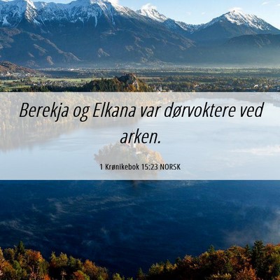Picture 06 - 1 Krønikebok 15:23 NORSK - Berekja og Elkana var dørvoktere ved - Bible Verse Picture