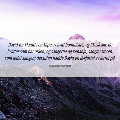 Picture 06 - 1 Krønikebok 15:27 NORSK - David var klædd i en kåpe av hvitt bomullstøi, - Bible Verse Picture