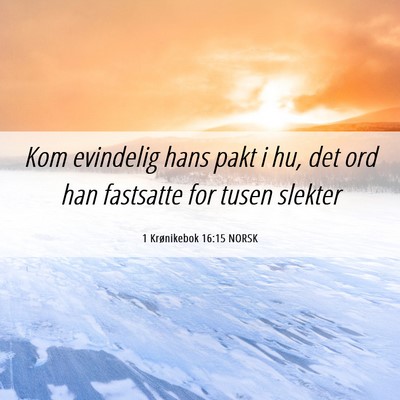 Picture 06 - 1 Krønikebok 16:15 NORSK - Kom evindelig hans pakt i hu, det ord han - Bible Verse Picture