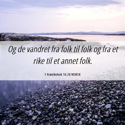 Picture 06 - 1 Krønikebok 16:20 NORSK - Og de vandret fra folk til folk og fra et rike - Bible Verse Picture