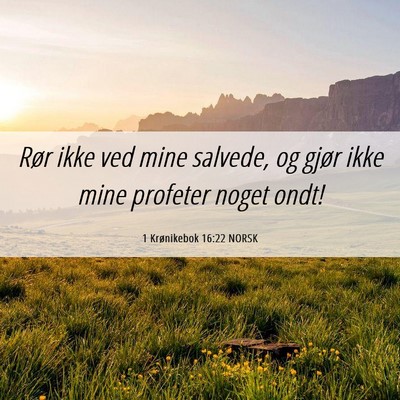 Picture 06 - 1 Krønikebok 16:22 NORSK - Rør ikke ved mine salvede, og gjør ikke mine - Bible Verse Picture