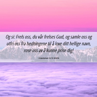Picture 06 - 1 Krønikebok 16:35 NORSK - Og si: Frels oss, du vår frelses Gud, og samle - Bible Verse Picture