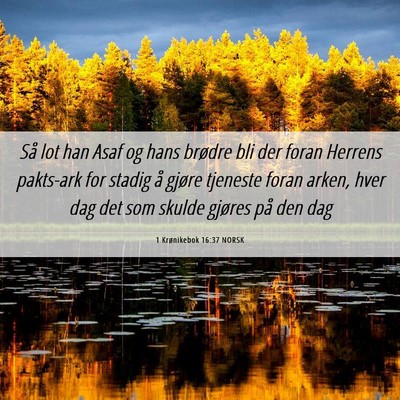 Picture 06 - 1 Krønikebok 16:37 NORSK - Så lot han Asaf og hans brødre bli der foran - Bible Verse Picture
