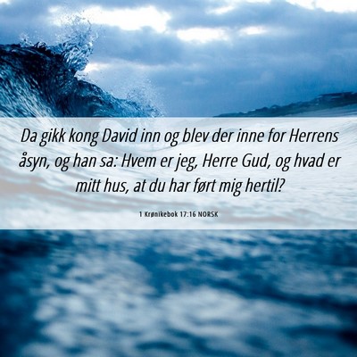 Picture 06 - 1 Krønikebok 17:16 NORSK - Da gikk kong David inn og blev der inne for - Bible Verse Picture