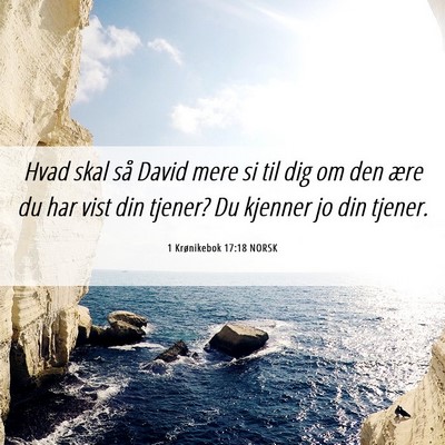 Picture 06 - 1 Krønikebok 17:18 NORSK - Hvad skal så David mere si til dig om den ære - Bible Verse Picture