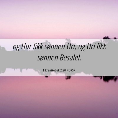 Picture 06 - 1 Krønikebok 2:20 NORSK - og Hur fikk sønnen Uri, og Uri fikk sønnen - Bible Verse Picture