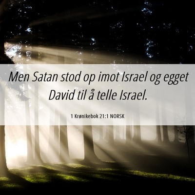 Picture 06 - 1 Krønikebok 21:1 NORSK - Men Satan stod op imot Israel og egget David til - Bible Verse Picture