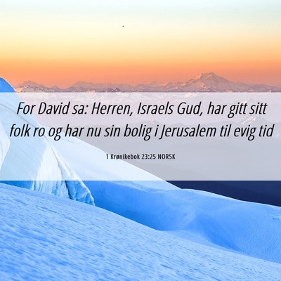 Picture 06 - 1 Krønikebok 23:25 NORSK - For David sa: Herren, Israels Gud, har gitt sitt - Bible Verse Picture