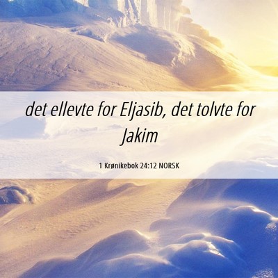 Picture 06 - 1 Krønikebok 24:12 NORSK - det ellevte for Eljasib, det tolvte for - Bible Verse Picture