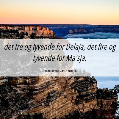 Picture 06 - 1 Krønikebok 24:18 NORSK - det tre og tyvende for Delaja, det fire og - Bible Verse Picture