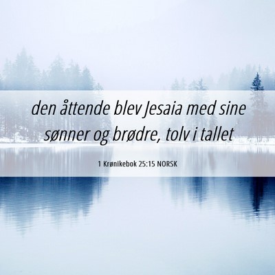 Picture 06 - 1 Krønikebok 25:15 NORSK - den åttende blev Jesaia med sine sønner og - Bible Verse Picture