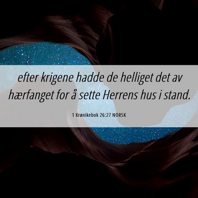 Picture 06 - 1 Krønikebok 26:27 NORSK - efter krigene hadde de helliget det av hærfanget - Bible Verse Picture