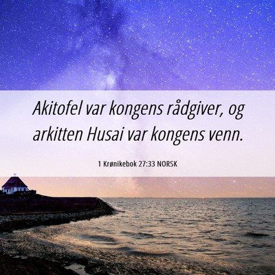 Picture 06 - 1 Krønikebok 27:33 NORSK - Akitofel var kongens rådgiver, og arkitten Husai - Bible Verse Picture