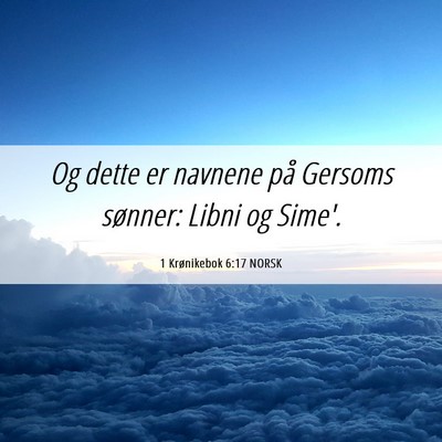 Picture 06 - 1 Krønikebok 6:17 NORSK - Og dette er navnene på Gersoms sønner: Libni og - Bible Verse Picture