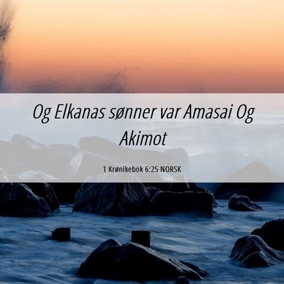 Picture 06 - 1 Krønikebok 6:25 NORSK - Og Elkanas sønner var Amasai Og - Bible Verse Picture