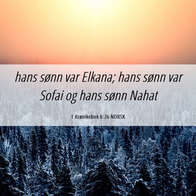Picture 06 - 1 Krønikebok 6:26 NORSK - hans sønn var Elkana; hans sønn var Sofai og - Bible Verse Picture