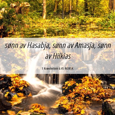 Picture 06 - 1 Krønikebok 6:45 NORSK - sønn av Hasabja, sønn av Amasja, sønn av - Bible Verse Picture
