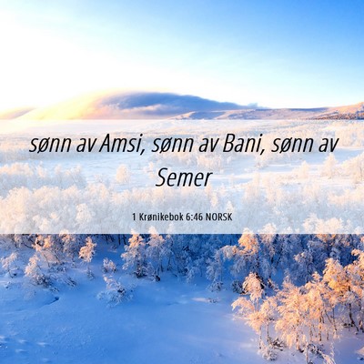 Picture 06 - 1 Krønikebok 6:46 NORSK - sønn av Amsi, sønn av Bani, sønn av - Bible Verse Picture