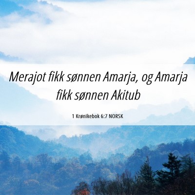 Picture 06 - 1 Krønikebok 6:7 NORSK - Merajot fikk sønnen Amarja, og Amarja fikk - Bible Verse Picture