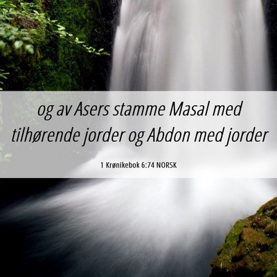 Picture 06 - 1 Krønikebok 6:74 NORSK - og av Asers stamme Masal med tilhørende jorder - Bible Verse Picture