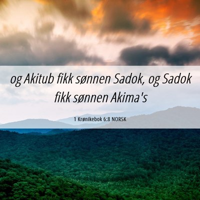 Picture 06 - 1 Krønikebok 6:8 NORSK - og Akitub fikk sønnen Sadok, og Sadok fikk - Bible Verse Picture