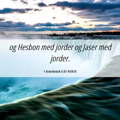 Picture 06 - 1 Krønikebok 6:81 NORSK - og Hesbon med jorder og Jaser med - Bible Verse Picture
