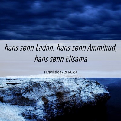 Picture 06 - 1 Krønikebok 7:26 NORSK - hans sønn Ladan, hans sønn Ammihud, hans sønn - Bible Verse Picture