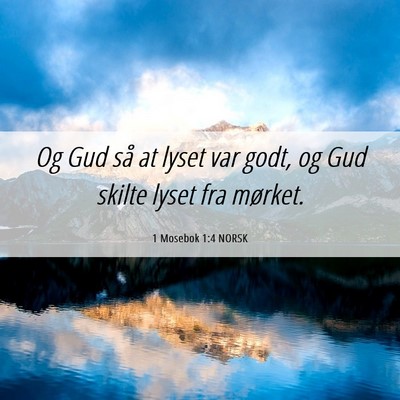 Picture 06 - 1 Mosebok 1:4 NORSK - Og Gud så at lyset var godt, og Gud skilte lyset - Bible Verse Picture